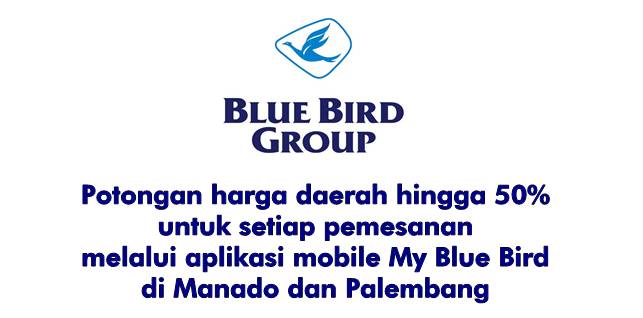 Potongan harga daerah hingga 50% untuk setiap pemesanan melalui aplikasi mobile My Blue Bird di Manado dan Palembang