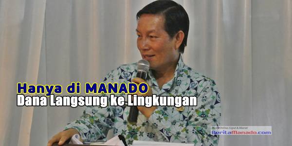 Hanya di Kota Manado ada Dana Langsung ke Lingkungan