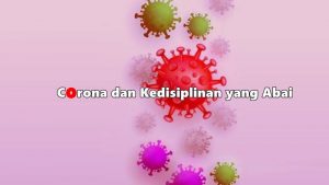 Corona dan Kedisiplinan yang Abai