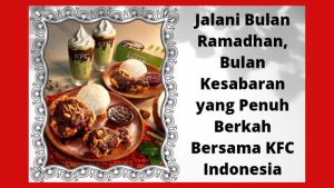 Jalani Bulan Ramadhan, Bulan Kesabaran yang Penuh Berkah Bersama KFC Indonesia