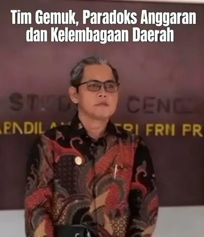 36 Plus Staf Khusus, 7 Penasihat Investasi, dan 5 Tim Khusus: Paradoks Anggaran dan Kelembagaan Daerah